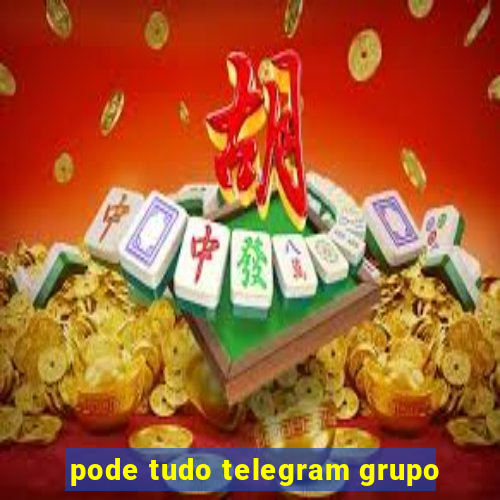 pode tudo telegram grupo